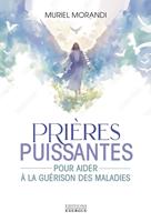   Pri&egrave;res puissantes pour aider &agrave; la gu&eacute;rison des maladies