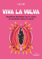   Viva la Vulva - Manifeste féministe sur la vulve, un symbole tabou et sacré