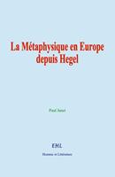   La M&eacute;taphysique en Europe depuis Hegel