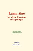   Lamartine : une vie de littérature et de politique