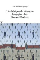   L’esthétique du désordre langagier chez Samuel Beckett