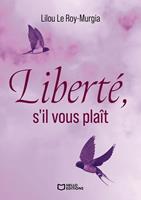   Libert&eacute;, s'il vous pla&icirc;t