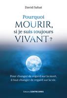   Pourquoi mourir, si je suis toujours vivant ? - Pour changer de regard sur la mort, il faut de regard sur la vie.