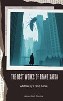  The Best Works of Franz Kafka