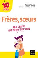 Frères, soeurs - Mode d'emploi pour un quotidien serein