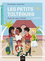   Les petits toltèques - Dans le coeur d'Itzel - CP/CE1 6/7 ans