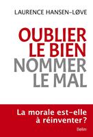   Oublier le bien, nommer le mal