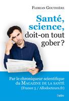  Santé, science, doit-on tout gober?
