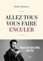   Allez tous vous faire enculer - Plus qu'un livre un cri