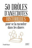   50 drôles d'anecdotes historiques pour se la raconter dans les dîners