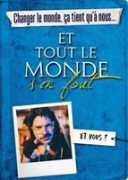   Changer le monde, ça tient qu'à nous... ET TOUT LE MONDE S'EN FOUT