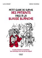 Petit guide de survie des patients face à la blouse blanche - De salles d'attente en consultations, bien communiquer avec ceux qui nous soignent