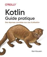 Kotlin - Guide pratique - Des réponses concrètes aux cas d'utilisation
