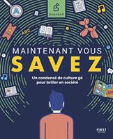   Maintenant vous savez