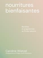   Nourritures bienfaisantes - Recettes et programmes au fil des saisons