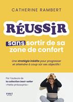   Réussir sans sortir de sa zone de confort - Une stratégie inédite pour progresser et atteindre à coup sûr ses objectifs !