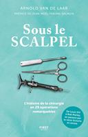   Sous le scalpel - Une histoire de la chirurgie en 29 opérations remarquables