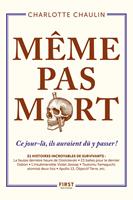   Même pas mort ! 21 histoires incroyables de survivants