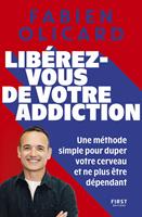   Lib&eacute;rez-vous de votre addiction - Une m&eacute;thode simple pour duper votre cerveau et ne plus &ecirc;tre d&eacute;pendant