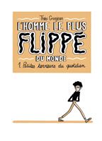   L'Homme le plus flipp&eacute; du monde T01 - Petites terreurs du quotidien