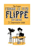   L'Homme le plus flipp&eacute; du monde T03 - Improvisation totale
