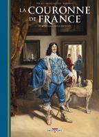   La Couronne de France T04 - De Louis XIII &agrave; Louis XIV