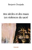 Des siècles et des maux § Les violences du sacré