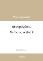   Surpopulation... Mythe ou r&eacute;alit&eacute; ?