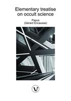   Elementary treatise on occult science: Understanding the Theories and Symbols Used by the Ancients, the Alchemists, the Astrologers, the Freemasons & the Kabbalists