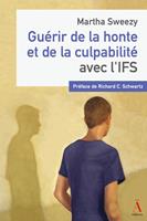   Gu&eacute;rir de la honte et de la culpabilit&eacute; avec l&rsquo;IFS