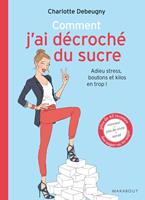   comment j'ai décroché du sucre adieu stress, boutons et kilos en trop