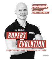   La m&eacute;thode Ropers Evolution : Se sentir fort avec un minimum d'efforts
