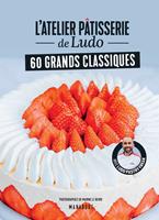   L'atelier p&acirc;tisserie de Ludo - 60 grands classiques