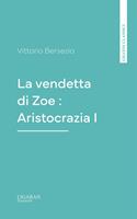 La vendetta di Zoe : Aristocrazia I