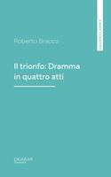 Il trionfo: Dramma in quattro atti
