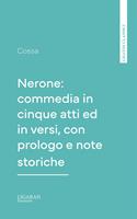 Nerone: commedia in cinque atti ed in versi, con prologo e note storiche