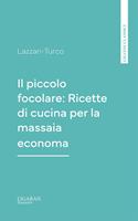 Il piccolo focolare: Ricette di cucina per la massaia economa