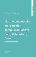   Notizie del pubblico giardino de'semplici di Padova compilate intorno l'anno&hellip;