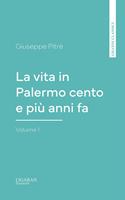 La vita in Palermo cento e più anni fa, Volume 1