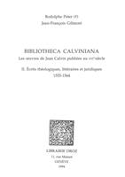Bibliotheca Calviniana : les oeuvres de Jean Calvin publiées au XVIe siècle. II, Ecrits théologiques, littéraires et juridiques : 1555-1564
