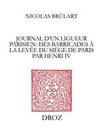 Journal d'un ligueur parisien : des barricades à la levée du siège de Paris par Henri IV (1588-1590)