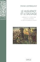   Le Huguenot et le sauvage : L'Amérique et la controverse coloniale, en France, au temps des guerres de Religion (1555-1589). Troisième édition revue et augmentée