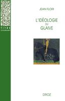   L'Idéologie du glaive : Préhistoire de la chevalerie / Préface de Georges Duby / Postface de Jean-Louis Kupper