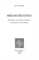   Mœurs érudites : étude sur la micrologie littéraire (Allemagne, XVIe-XVIIIe siècles)