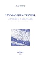   Le Voyageur à l'envers : montagnes de Chateaubriand ; suivi de l'édition du "Voyage au Mont-Blanc" ; et du "Voyage au Mont-Vésuve"
