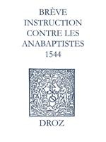   Recueil des opuscules 1566. Br&egrave;ve instruction contre les anabaptistes (1544)