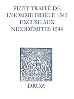   Recueil des opuscules 1566. Petit traité de l’homme dèle (1543). Excuse aux Nicodémites (1544) et pièces annexes