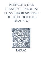 Recueil des opuscules 1566. Préface à l’Ad Fr. Balduini convicia responsio de Théodore de Bèze (1563)