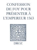   Recueil des opuscules 1566. Confession de foy pour présenter à l’Empereur (1563)