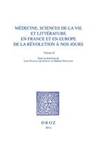   M&eacute;decine, Sciences de la vie et Litt&eacute;rature en France et en Europe, de la R&eacute;volution &agrave; nos jours. Volume II